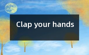 Clap your hands