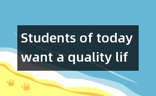 Students of today want a quality life